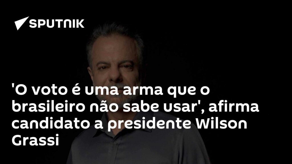 'O voto é uma arma que o brasileiro não sabe usar', afirma candidato a presidente Wilson Grassi